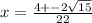 x = \frac{4 +- 2\sqrt{15}}{22}