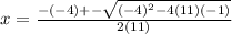x = \frac{-(-4) +- \sqrt{(-4)^2 - 4(11)(-1)}}{2(11)}