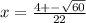 x = \frac{4 +- \sqrt{60}}{22}