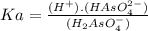Ka= \frac{(H^{+}) . (HAsO_{4}^{2-})   }{(H_{2}AsO_{4}^{-})   }