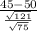 \frac{45-50}{\frac{\sqrt{121}}{\sqrt{75} } }