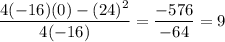 \dfrac{4(-16)(0)-(24)^{2}}{4(-16)}=\dfrac{-576}{-64}=9