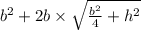 b^{2} + 2b\times \sqrt{\frac{b^{2}}{4}+h^{2}}