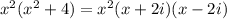 x^2(x^2+4)=x^2(x+2i)(x-2i)