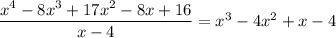 \dfrac{x^4-8x^3+17x^2-8x+16}{x-4}=x^3-4x^2+x-4