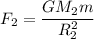 F_2 = \dfrac{GM_2 m}{R_2^2}