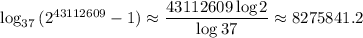 \log_{37}{(2^{43112609}-1)}\approx\dfrac{43112609\log{2}}{\log{37}}\approx 8275841.2