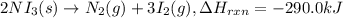 2NI_3 (s)\rightarrow N_2 (g)+3 I_2 (g), \Delta H_{rxn} =-290.0 kJ
