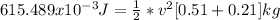 615.489x10^{-3}J=\frac{1}{2}*v^2[0.51+0.21]kg