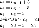 a_6 = a_{n-1}+5\\a_6= a_{6-1}+5\\a_6 = a_5 +5\\substitute \ a_5 =23\\a_6 = 23+5=28