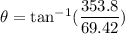 \theta=\tan^{-1}(\dfrac{353.8}{69.42})