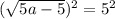 (\sqrt{5a-5})^2=5^2