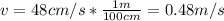 v=48cm/s*\frac{1m}{100cm}=0.48m/s
