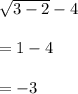 \sqrt{3-2}-4\\\\=1-4\\\\=-3