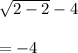\sqrt{2-2}-4\\\\=-4