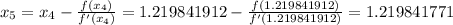 \large x_5=x_4-\frac{f(x_4)}{f'(x_4)}=1.219841912-\frac{f(1.219841912)}{f'(1.219841912)}=1.219841771