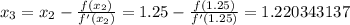 \large x_3=x_2-\frac{f(x_2)}{f'(x_2)}=1.25-\frac{f(1.25)}{f'(1.25)}=1.220343137