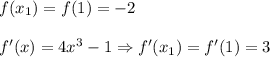 \large f(x_1)=f(1)=-2\\\\f'(x)=4x^3-1\Rightarrow f'(x_1)=f'(1)=3