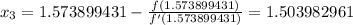\large x_3=1.573899431-\frac{f(1.573899431)}{f'(1.573899431)}=1.503982961