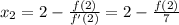 \large x_2=2-\frac{f(2)}{f'(2)}=2-\frac{f(2)}{7}