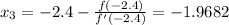 \large x_3=-2.4-\frac{f(-2.4)}{f'(-2.4)}=-1.9682