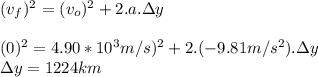 (v_f)^2=(v_o)^2+2.a.\Delta y\\\\(0)^2=4.90*10^3m/s)^2+2.(-9.81m/s^2).\Delta y\\\Delta y=1224km