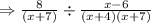 \Rightarrow \frac{8}{(x+7)}\div \frac{x-6}{(x+4)(x+7)}