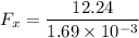 F_x=\dfrac{12.24}{1.69\times 10^{-3}}