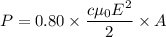 P=0.80\times\dfrac{c\mu_{0}E^2}{2}\times A