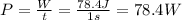 P=\frac{W}{t}=\frac{78.4J}{1s}=78.4W