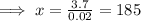 \implies x = \frac{3.7}{0.02}=185