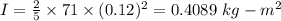I=\frac{2}{5}\times 71\times (0.12)^2=0.4089\ kg-m^2