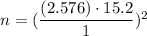 n=(\dfrac{(2.576)\cdot15.2}{1})^2