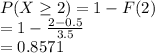 P(X\geq 2) = 1-F(2)\\= 1-\frac{2-0.5}{3.5} \\=0.8571