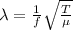 \lambda= \frac{1}{f}\sqrt{\frac{T}{\mu} }