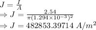 J=\frac{I}{A}\\\Rightarrow J=\frac{2.54}{\pi (1.294\times 10^{-3})^2}\\\Rightarrow J=482853.39714\ A/m^2
