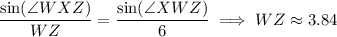 \dfrac{\sin(\angle WXZ)}{WZ}=\dfrac{\sin(\angle XWZ)}6\implies WZ\approx3.84