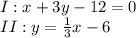 I: x+3y-12=0\\II: y=\frac{1}{3}x-6