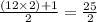 \frac{(12 \times 2)+1}{2}=\frac{25}{2}