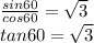 \frac{sin60}{cos60} =\sqrt{3} \\tan60=\sqrt{3}