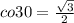 co30=\frac{\sqrt{3} }{2}