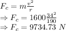 F_c=m\frac{v^2}{r}\\\Rightarrow F_c=1600\frac{34^2}{190}\\\Rightarrow F_c=9734.73\ N