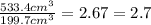 \frac{533.4cm^{3} }{199.7cm^{3}}=2.67=2.7