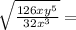 \sqrt {\frac {126xy ^ 5} {32x ^ 3}} =