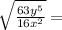 \sqrt {\frac {63y ^ 5} {16x ^ 2}} =