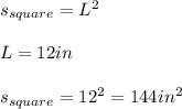 s_{square}=L^2 \\ \\ L=12in \\ \\ s_{square}=12^2=144in^2