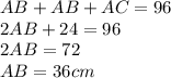 AB+AB+AC=96\\2AB+24=96\\2AB=72\\AB=36cm