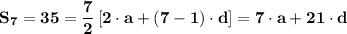\mathbf{S_7 = 35 =  \dfrac{7}{2} \left[2 \cdot a + \left(7 - 1\right) \cdot d \right ] = 7 \cdot a+ 21 \cdot d}