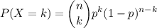P(X=k)=\displaystyle\binom{n}{k}p^k(1-p)^{n-k}