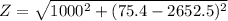 Z = \sqrt{1000^2+(75.4 -2652.5)^2}